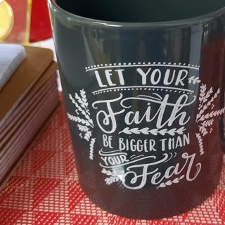 Let Your Faith Be Bigger Than Your Fear Coffee Mug